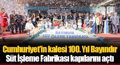 Cumhuriyet’in kalesi 100. Yıl Bayındır Süt İşleme Fabrikası kapılarını açtı