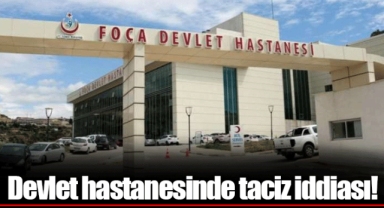 Devlet hastanesinde taciz iddiası!