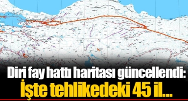 Diri fay hattı haritası güncellendi: İşte tehlikedeki 45 il...