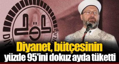 Diyanet, bütçesinin yüzde 95'ini dokuz ayda tüketti