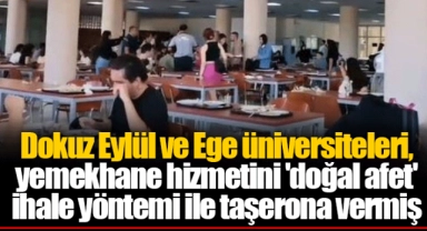 Dokuz Eylül ve Ege üniversiteleri, yemekhane hizmetini 'doğal afet' ihale yöntemi ile taşerona vermiş