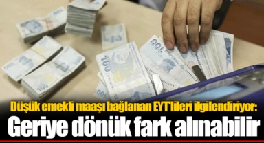 Düşük emekli maaşı bağlanan EYT'lileri ilgilendiriyor: Geriye dönük fark alınabilir