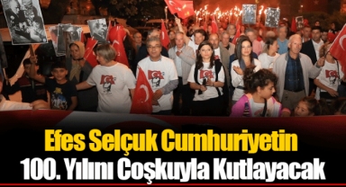 Efes Selçuk Cumhuriyetin 100. Yılını Coşkuyla Kutlayacak
