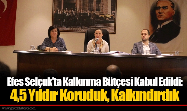 Efes Selçuk’ta Kalkınma Bütçesi Kabul Edildi: 4,5 Yıldır Koruduk, Kalkındırdık