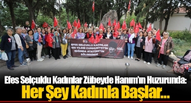 Efes Selçuklu Kadınlar Zübeyde Hanım’ın Huzurunda: Her Şey Kadınla Başlar…