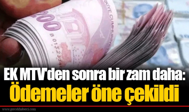EK MTV'den sonra bir zam daha: Ödemeler öne çekildi