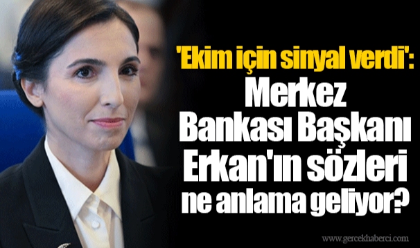 'Ekim için sinyal verdi': Merkez Bankası Başkanı Hafize Gaye Erkan'ın sözleri ne anlama geliyor?