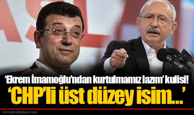 ‘Ekrem İmamoğlu’ndan kurtulmamız lazım’ kulisi! ‘CHP’li üst düzey isim…’