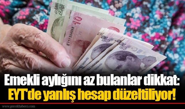 Emekli aylığını az bulanlar dikkat: EYT'de yanlış hesap düzeltiliyor!
