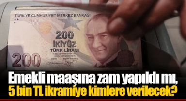Emekli maaşına zam yapıldı mı, 5 bin TL ikramiye kimlere verilecek?