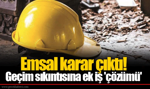 Emsal karar çıktı! Geçim sıkıntısına ek iş 'çözümü'
