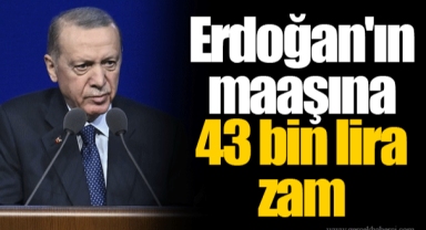 Erdoğan'ın maaşına 43 bin lira zam