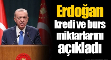Erdoğan kredi ve burs miktarlarını açıkladı