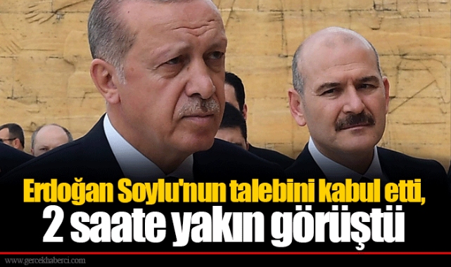 Erdoğan Soylu'nun talebini kabul etti, 2 saate yakın görüştü