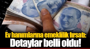 Ev hanımlarına emeklilik fırsatı: Detaylar belli oldu!