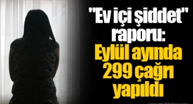 "Ev içi şiddet" raporu: Eylül ayında 299 çağrı yapıldı
