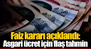 Faiz kararı açıklandı: Asgari ücret için flaş tahmin