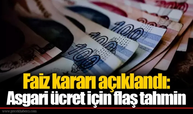 Faiz kararı açıklandı: Asgari ücret için flaş tahmin