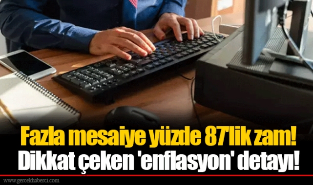 Fazla mesaiye yüzde 87'lik zam! Dikkat çeken 'enflasyon' detayı!