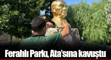 Ferahlı Parkı, Ata’sına kavuştu