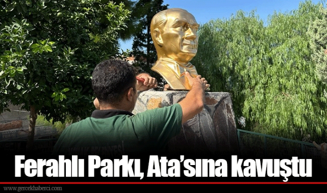 Ferahlı Parkı, Ata’sına kavuştu