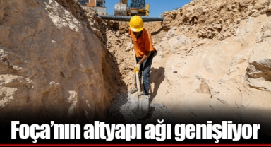 Foça’nın altyapı ağı genişliyor
