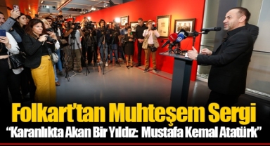 Folkart’tan Muhteşem Sergi “Karanlıkta Akan Bir Yıldız: Mustafa Kemal Atatürk”
