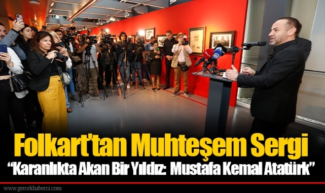 Folkart’tan Muhteşem Sergi “Karanlıkta Akan Bir Yıldız: Mustafa Kemal Atatürk”
