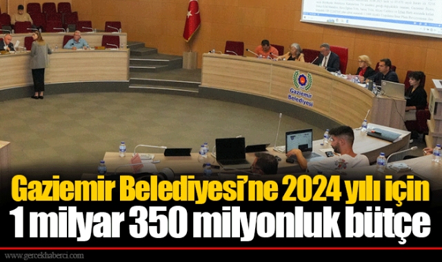 Gaziemir Belediyesi’ne 2024 yılı için 1 milyar 350 milyonluk bütçe