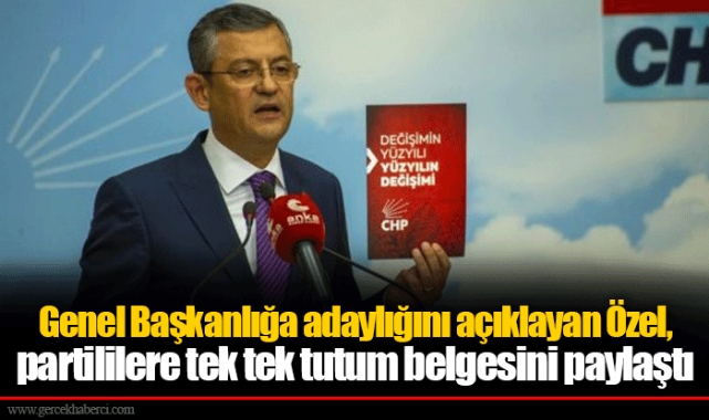 Genel Başkanlığa adaylığını açıklayan Özel, partililere tek tek tutum belgesini paylaştı