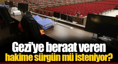 Gezi’ye beraat veren hakime sürgün mü isteniyor?