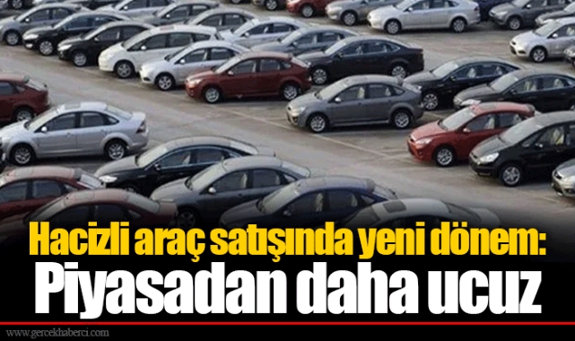 Hacizli araç satışında yeni dönem: Piyasadan daha ucuz
