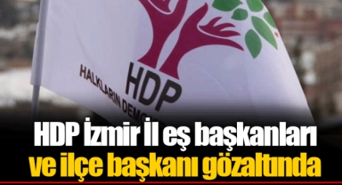 HDP İzmir İl eş başkanları ve ilçe başkanı gözaltında