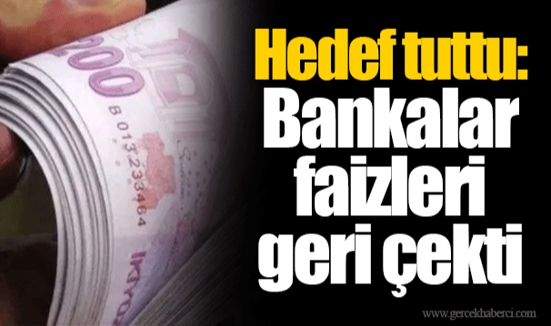 Hedef tuttu: Bankalar faizleri geri çekti