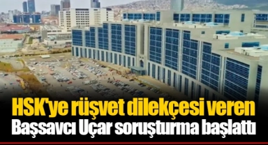 HSK'ye rüşvet dilekçesi veren Başsavcı Uçar soruşturma başlattı