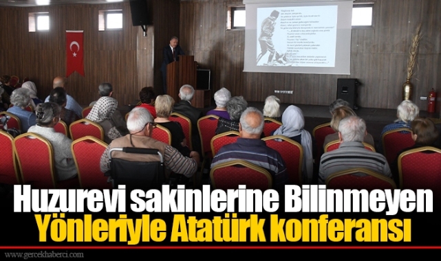 Huzurevi sakinlerine Bilinmeyen Yönleriyle Atatürk konferansı