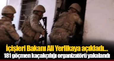 İçişleri Bakanı Ali Yerlikaya açıkladı... 181 göçmen kaçakçılığı organizatörü yakalandı