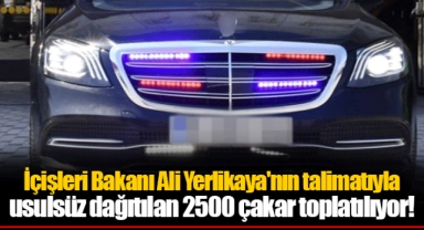 İçişleri Bakanı Ali Yerlikaya'nın talimatıyla usulsüz dağıtılan 2500 çakar toplatılıyor!