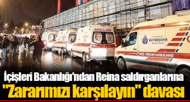 İçişleri Bakanlığı'ndan Reina saldırganlarına