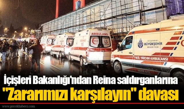 İçişleri Bakanlığı'ndan Reina saldırganlarına "Zararımızı karşılayın" davası