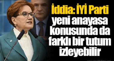 İddia: İYİ Parti yeni anayasa konusunda da farklı bir tutum izleyebilir