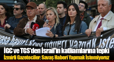 İGC ve TGS'den İsrail'in katliamlarına tepki 