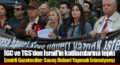 İGC ve TGS'den İsrail'in katliamlarına tepki 