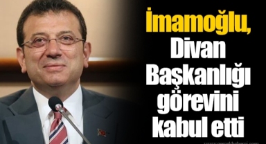 İmamoğlu, Divan Başkanlığı görevini kabul etti