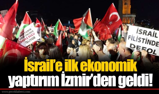 İsrail'e ilk ekonomik yaptırım İzmir'den geldi!