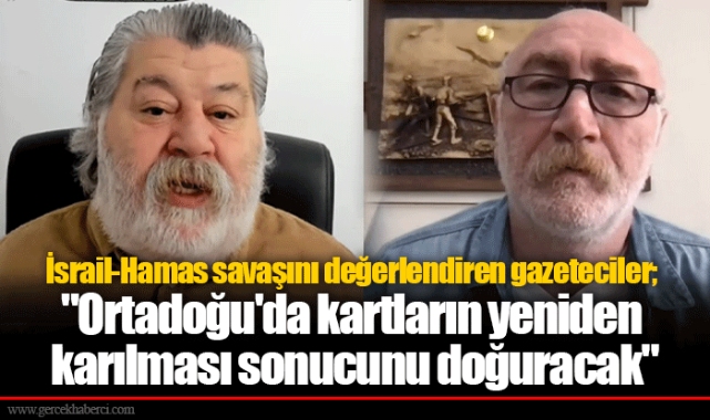 İsrail-Hamas savaşını değerlendiren gazeteciler; "Ortadoğu'da kartların yeniden karılması sonucunu doğuracak"