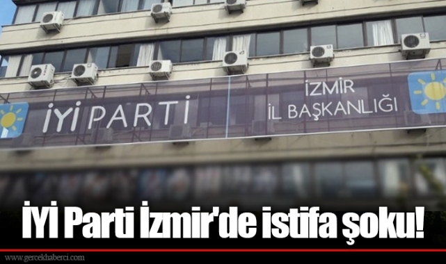 İYİ Parti İzmir'de istifa şoku!