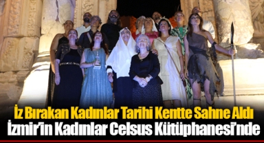 İz Bırakan Kadınlar Tarihi Kentte Sahne Aldı