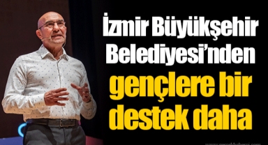 İzmir Büyükşehir Belediyesi’nden gençlere bir destek daha