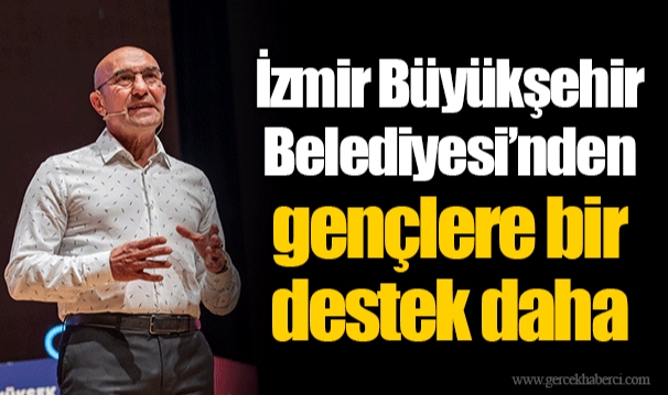 İzmir Büyükşehir Belediyesi’nden gençlere bir destek daha
